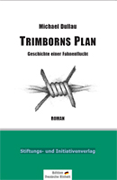 Trimborns Plan � Geschichte einer Fahnenflucht, Michael Dullau