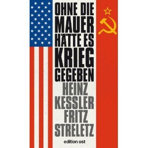 Ohne die Mauer h�tte es Krieg gegeben